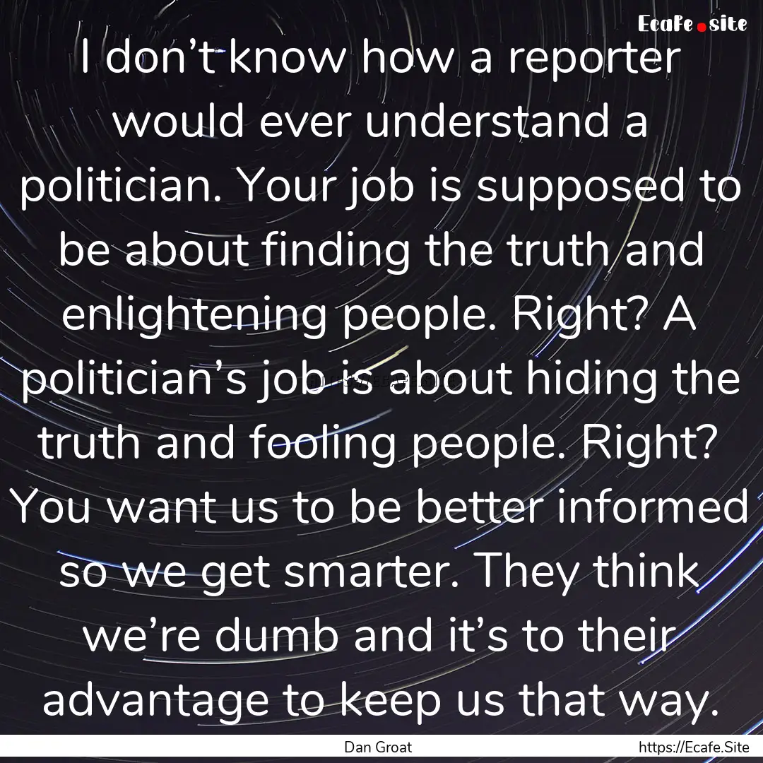 I don’t know how a reporter would ever.... : Quote by Dan Groat