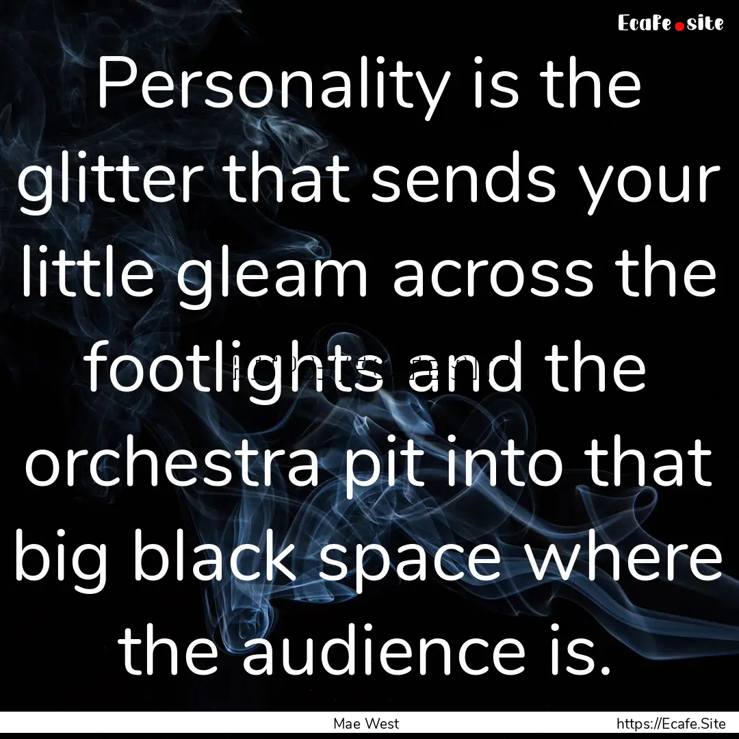 Personality is the glitter that sends your.... : Quote by Mae West