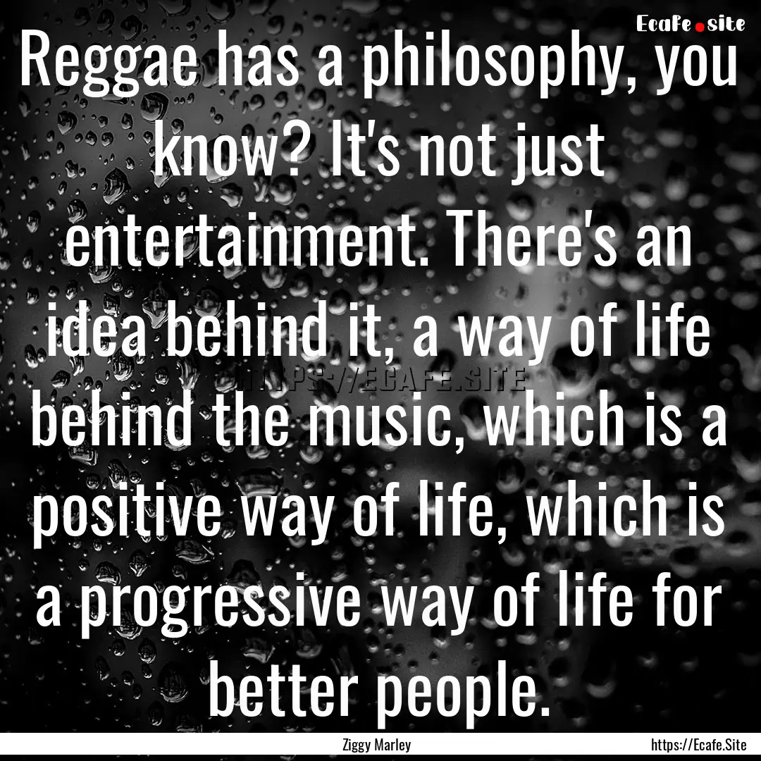 Reggae has a philosophy, you know? It's not.... : Quote by Ziggy Marley