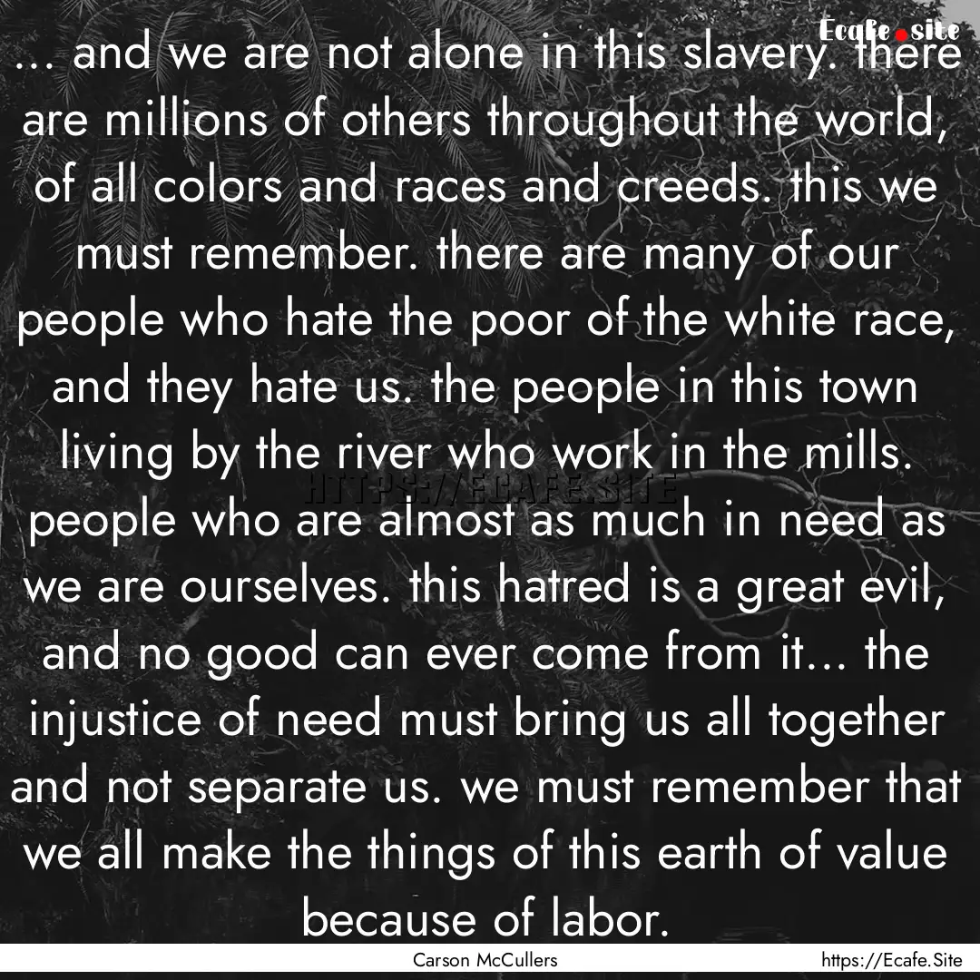 ... and we are not alone in this slavery..... : Quote by Carson McCullers