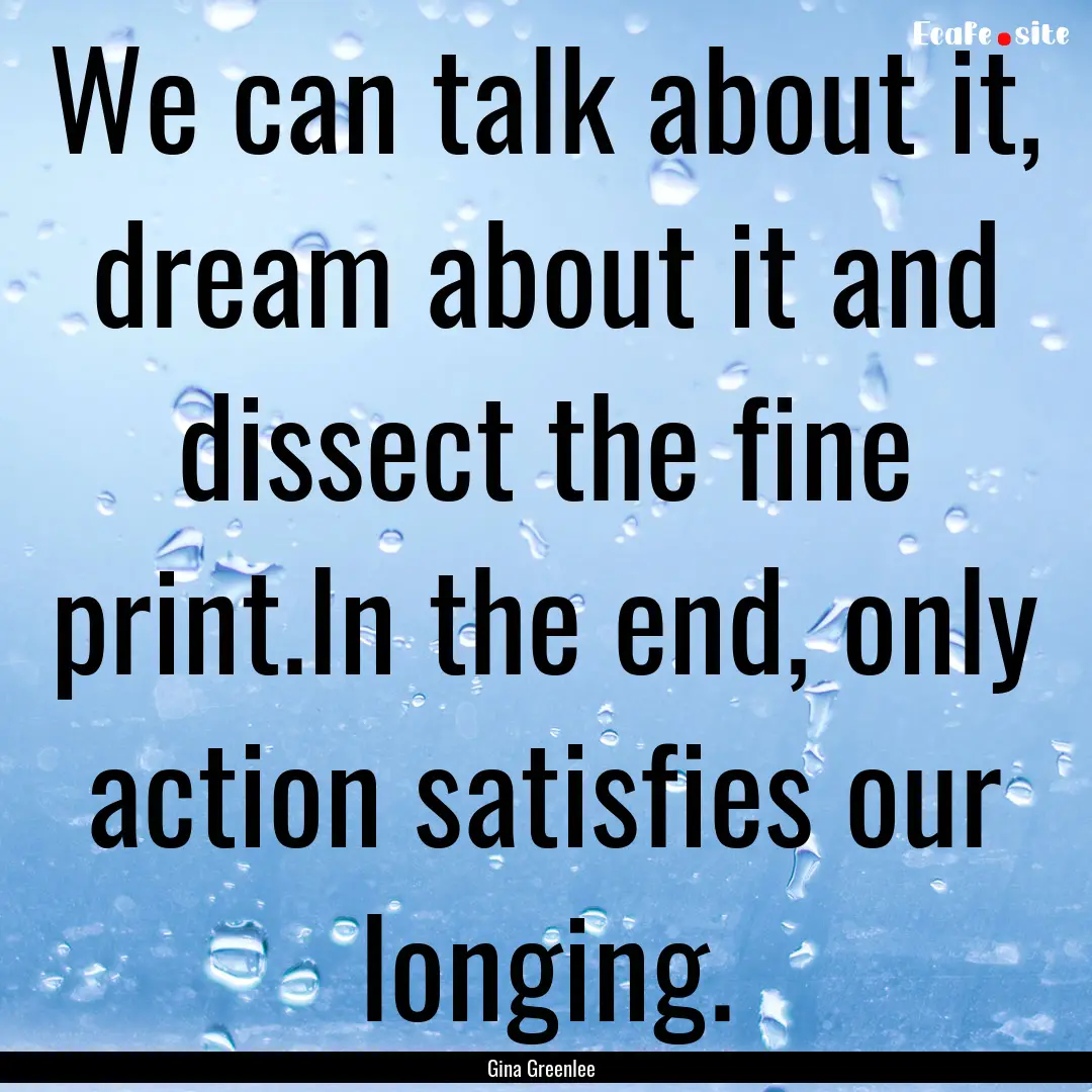 We can talk about it, dream about it and.... : Quote by Gina Greenlee