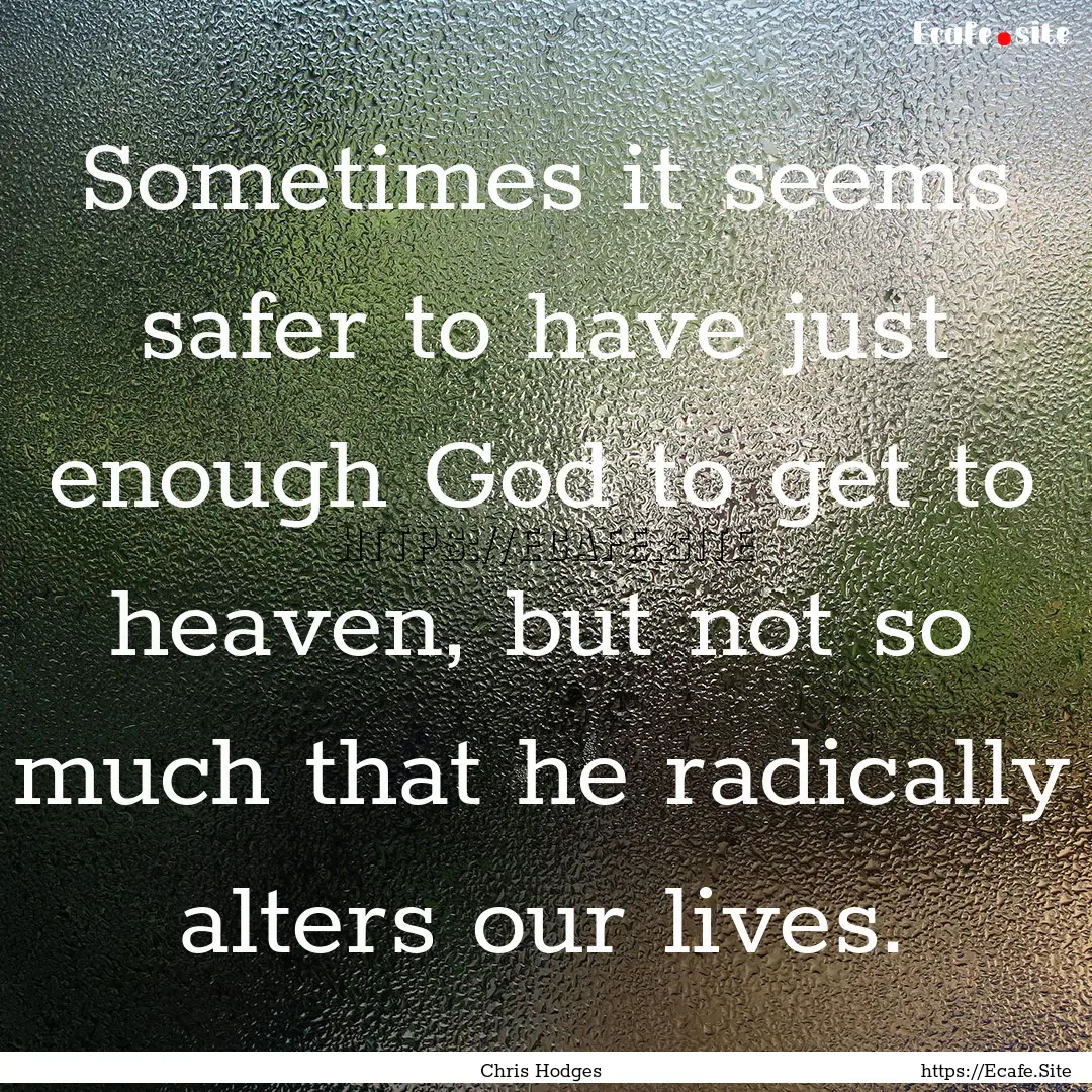 Sometimes it seems safer to have just enough.... : Quote by Chris Hodges