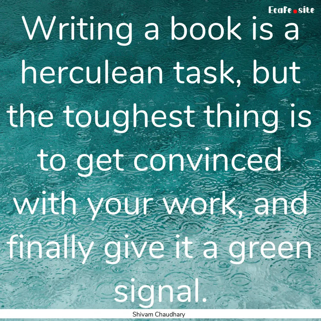 Writing a book is a herculean task, but the.... : Quote by Shivam Chaudhary