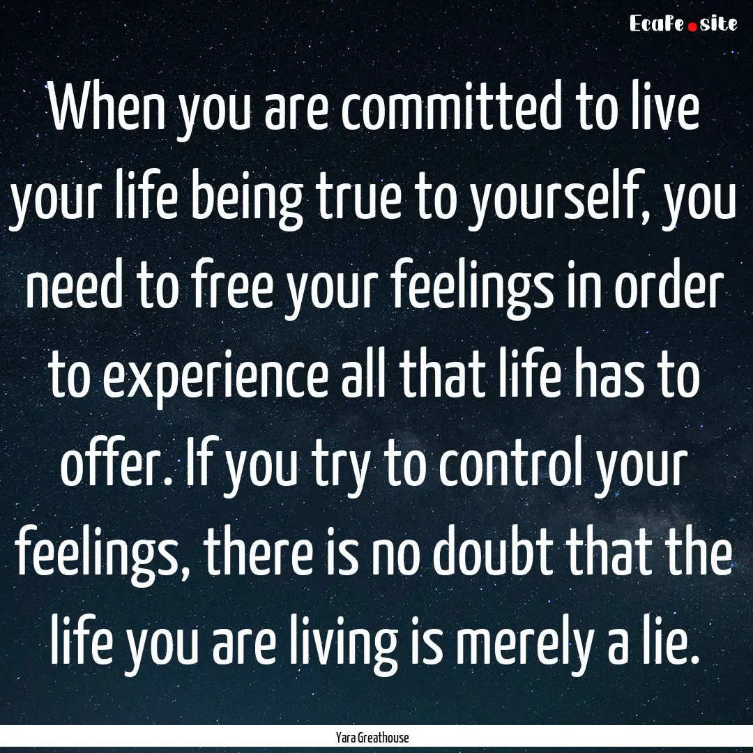 When you are committed to live your life.... : Quote by Yara Greathouse