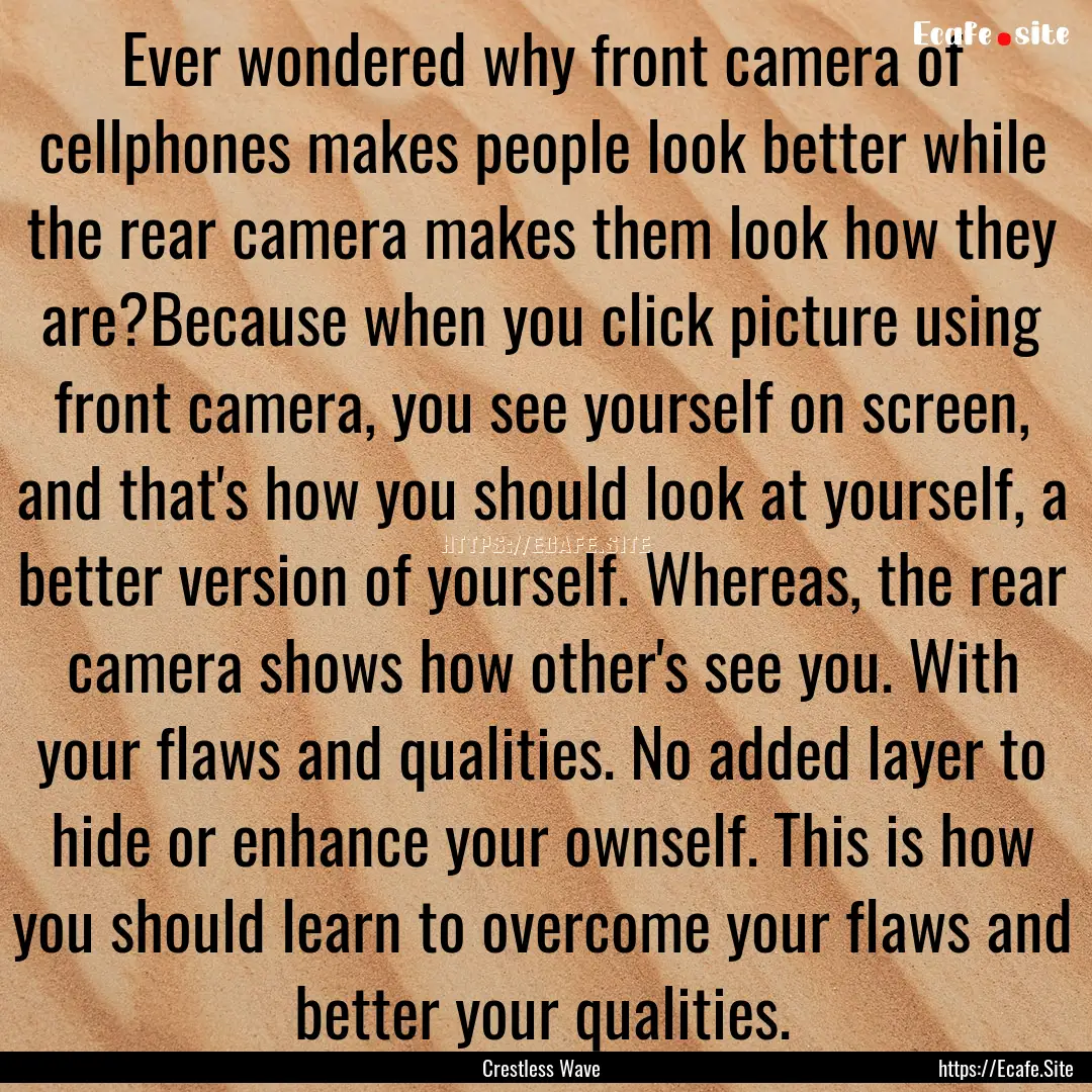 Ever wondered why front camera of cellphones.... : Quote by Crestless Wave