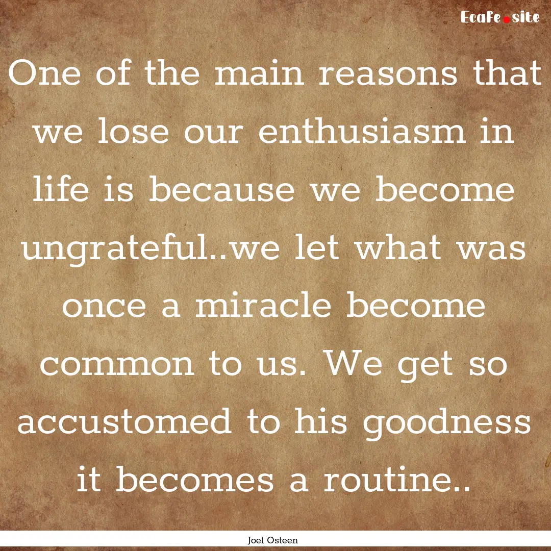 One of the main reasons that we lose our.... : Quote by Joel Osteen