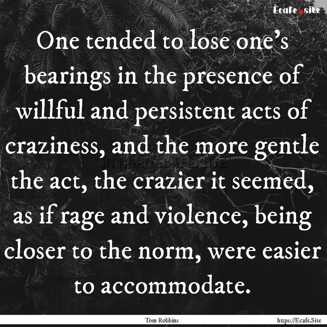 One tended to lose one’s bearings in the.... : Quote by Tom Robbins