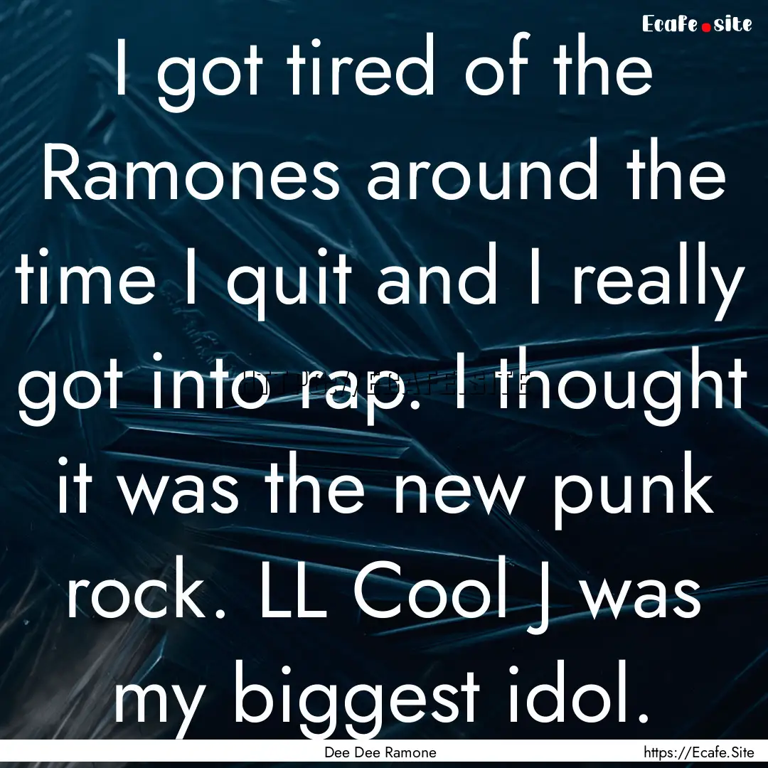 I got tired of the Ramones around the time.... : Quote by Dee Dee Ramone