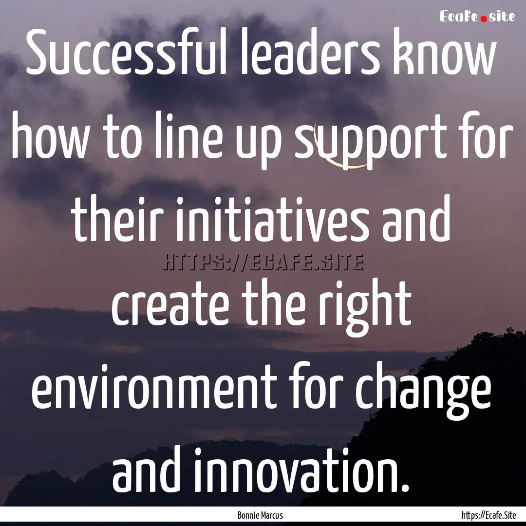 Successful leaders know how to line up support.... : Quote by Bonnie Marcus