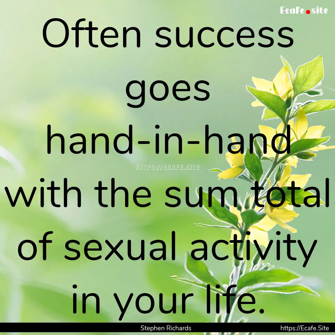 Often success goes hand-in-hand with the.... : Quote by Stephen Richards