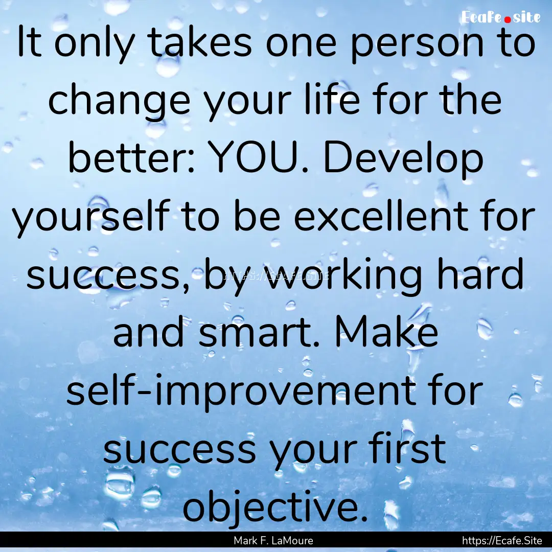 It only takes one person to change your life.... : Quote by Mark F. LaMoure