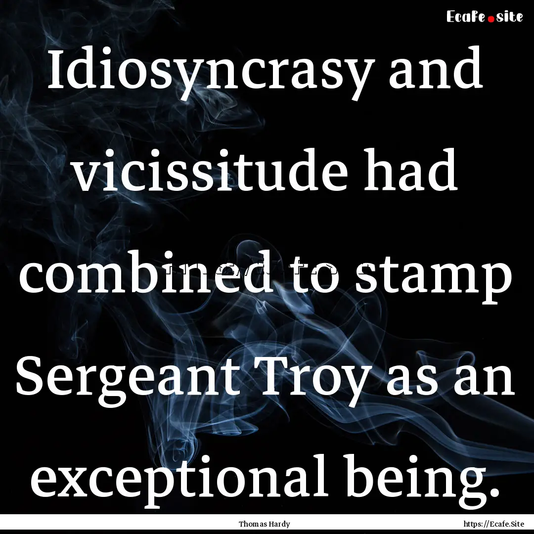 Idiosyncrasy and vicissitude had combined.... : Quote by Thomas Hardy