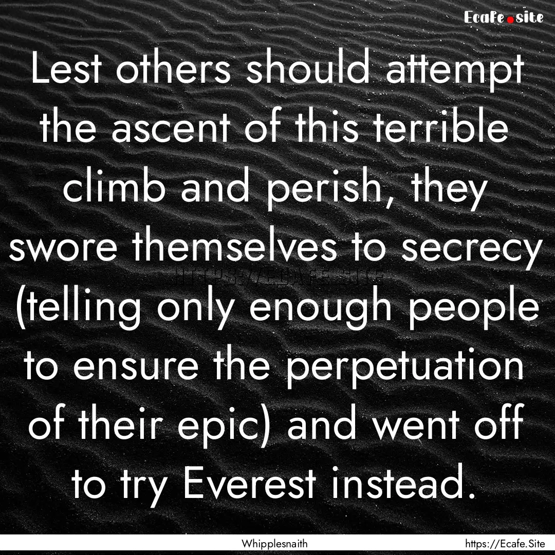 Lest others should attempt the ascent of.... : Quote by Whipplesnaith