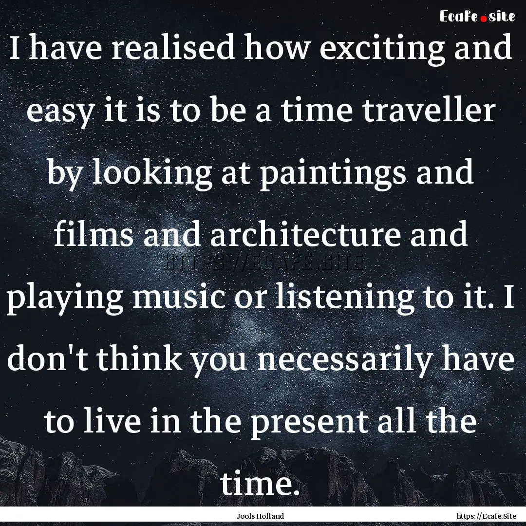 I have realised how exciting and easy it.... : Quote by Jools Holland