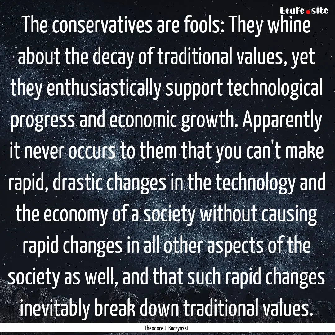 The conservatives are fools: They whine about.... : Quote by Theodore J. Kaczynski