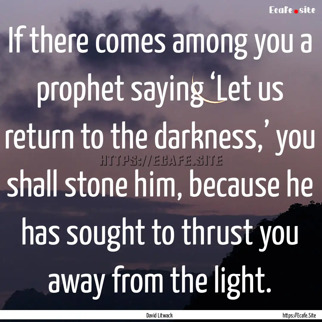 If there comes among you a prophet saying.... : Quote by David Litwack