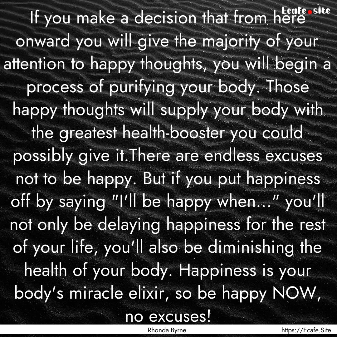 If you make a decision that from here onward.... : Quote by Rhonda Byrne