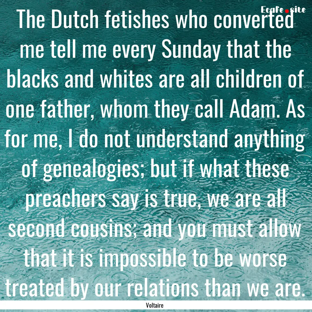 The Dutch fetishes who converted me tell.... : Quote by Voltaire