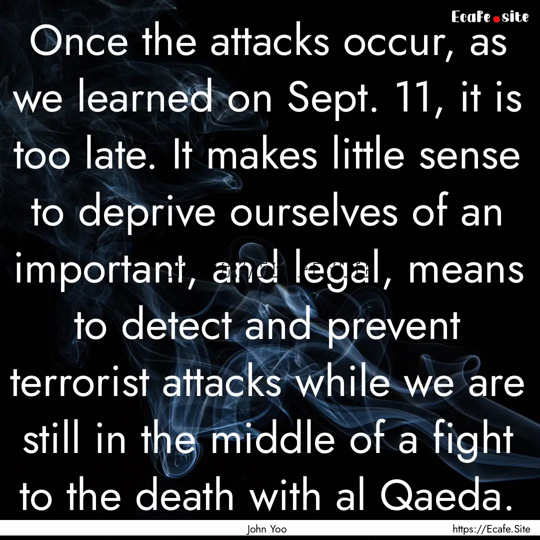 Once the attacks occur, as we learned on.... : Quote by John Yoo