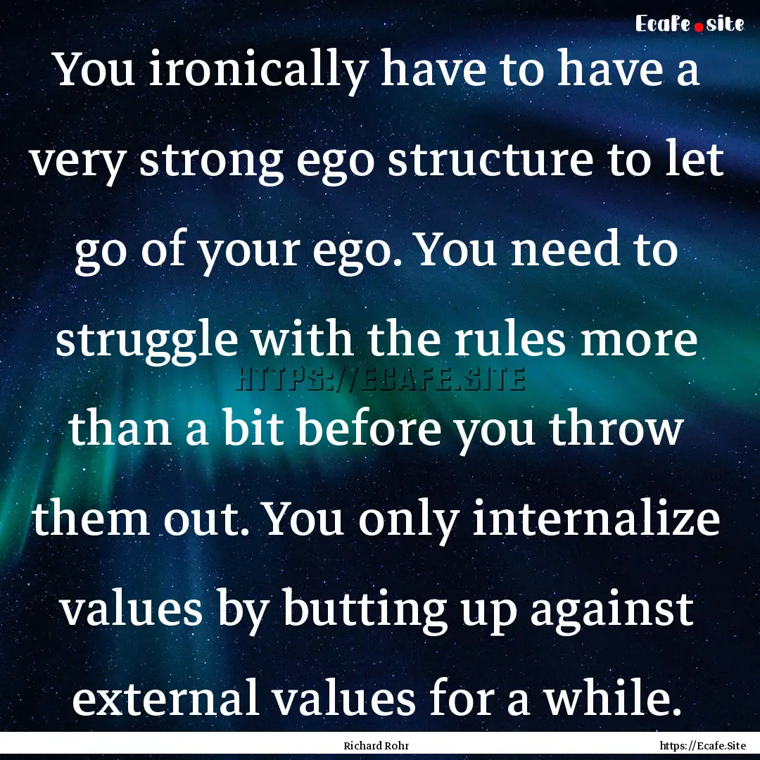 You ironically have to have a very strong.... : Quote by Richard Rohr