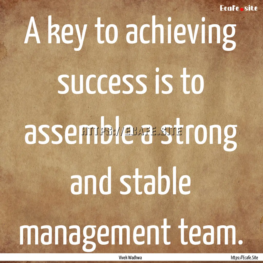 A key to achieving success is to assemble.... : Quote by Vivek Wadhwa