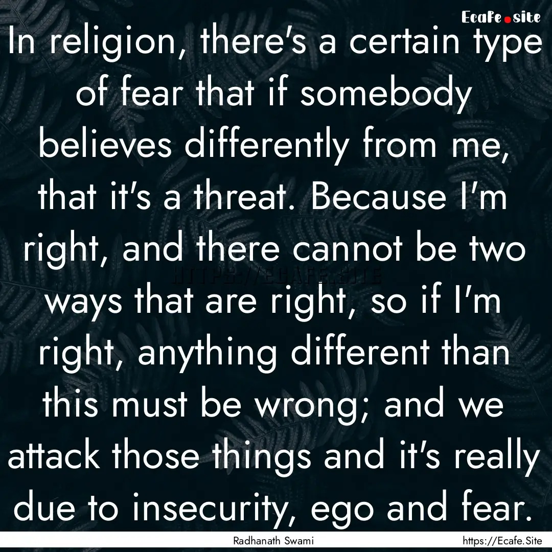 In religion, there's a certain type of fear.... : Quote by Radhanath Swami