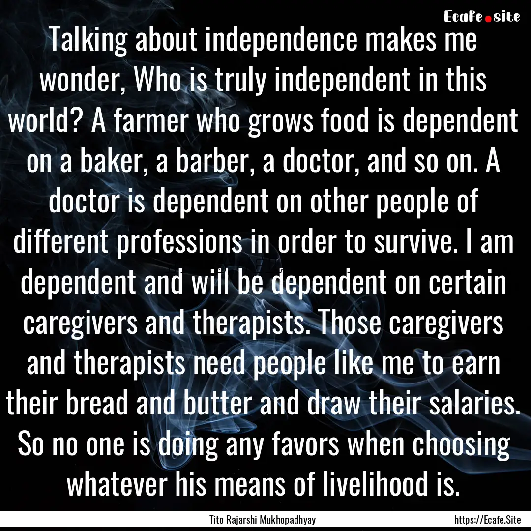 Talking about independence makes me wonder,.... : Quote by Tito Rajarshi Mukhopadhyay