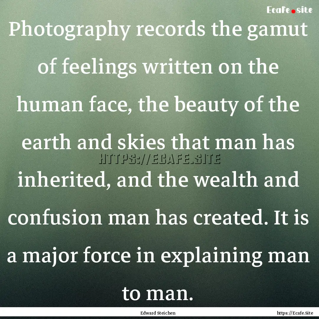 Photography records the gamut of feelings.... : Quote by Edward Steichen