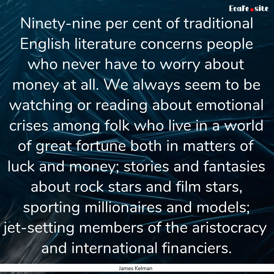 Ninety-nine per cent of traditional English.... : Quote by James Kelman