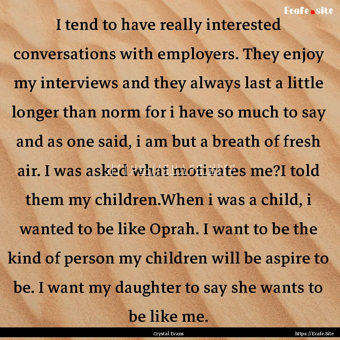 I tend to have really interested conversations.... : Quote by Crystal Evans