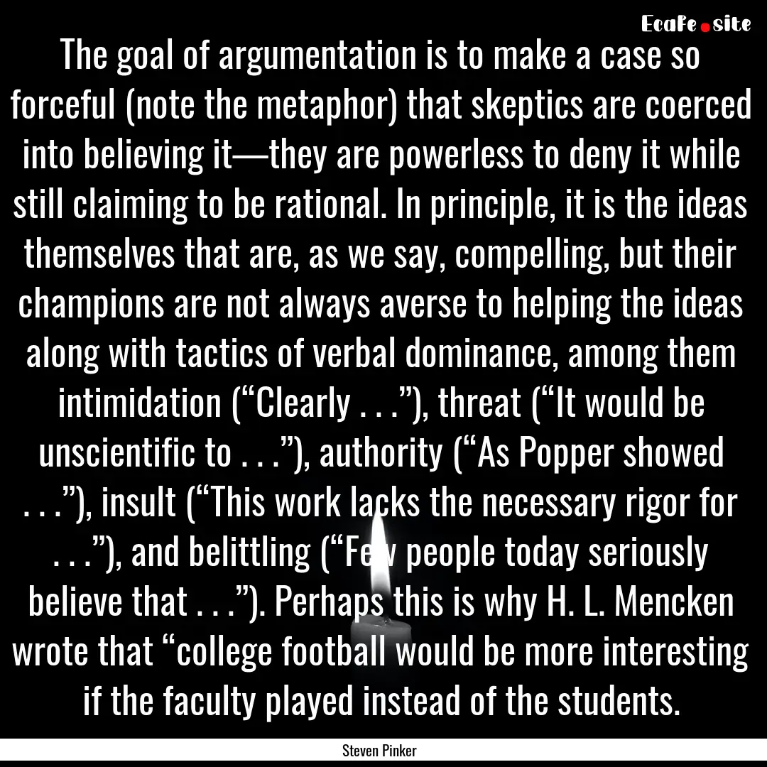 The goal of argumentation is to make a case.... : Quote by Steven Pinker