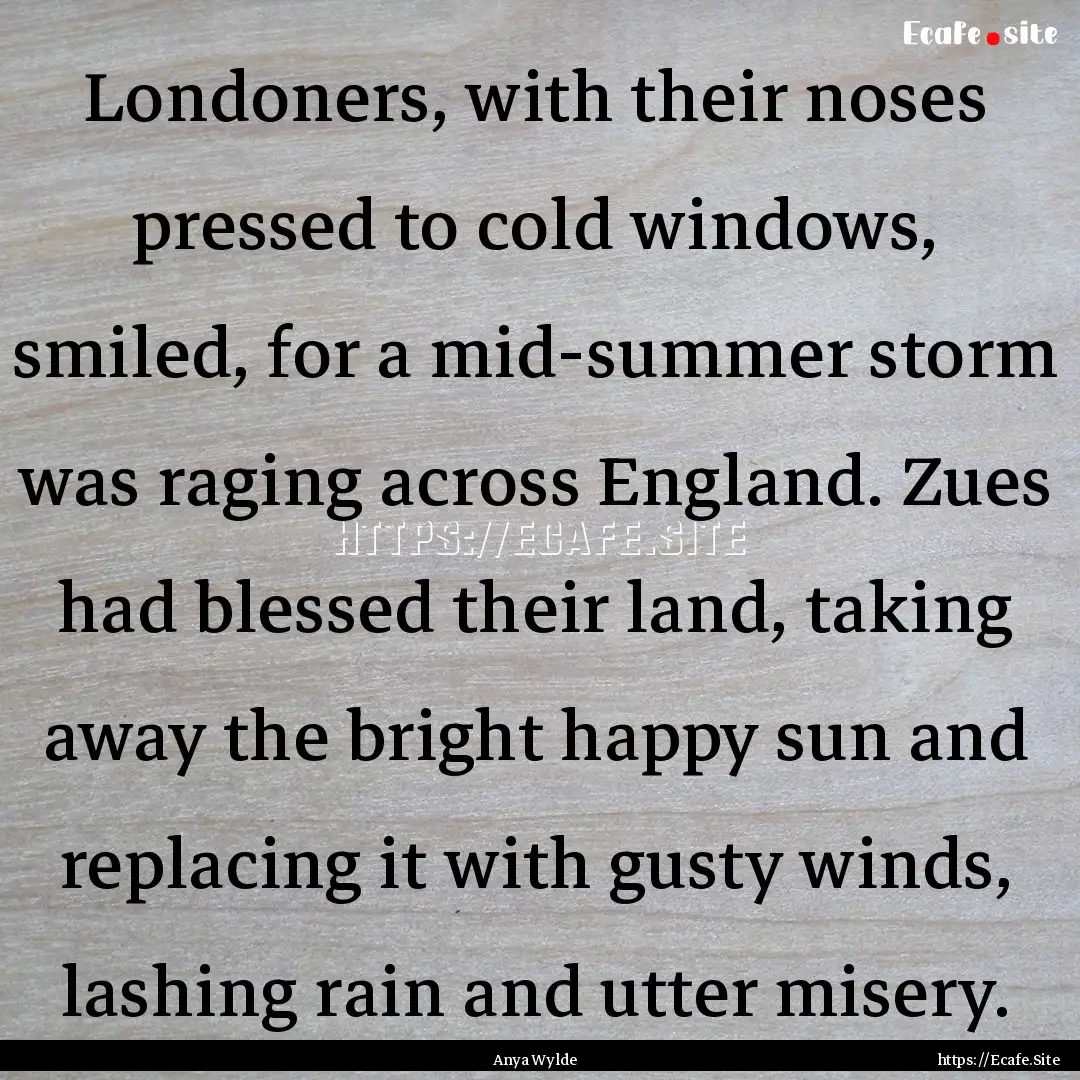 Londoners, with their noses pressed to cold.... : Quote by Anya Wylde