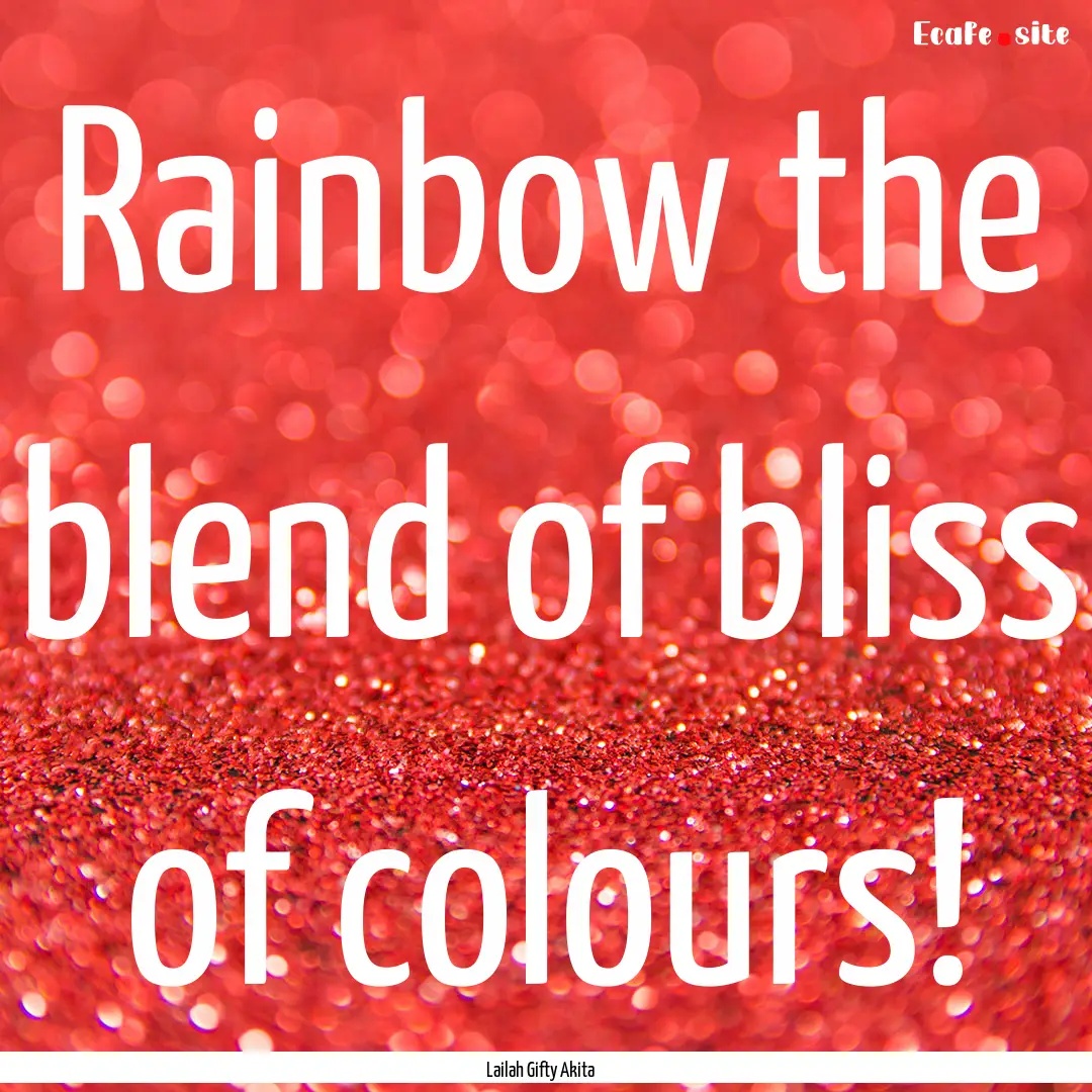 Rainbow the blend of bliss of colours! : Quote by Lailah Gifty Akita