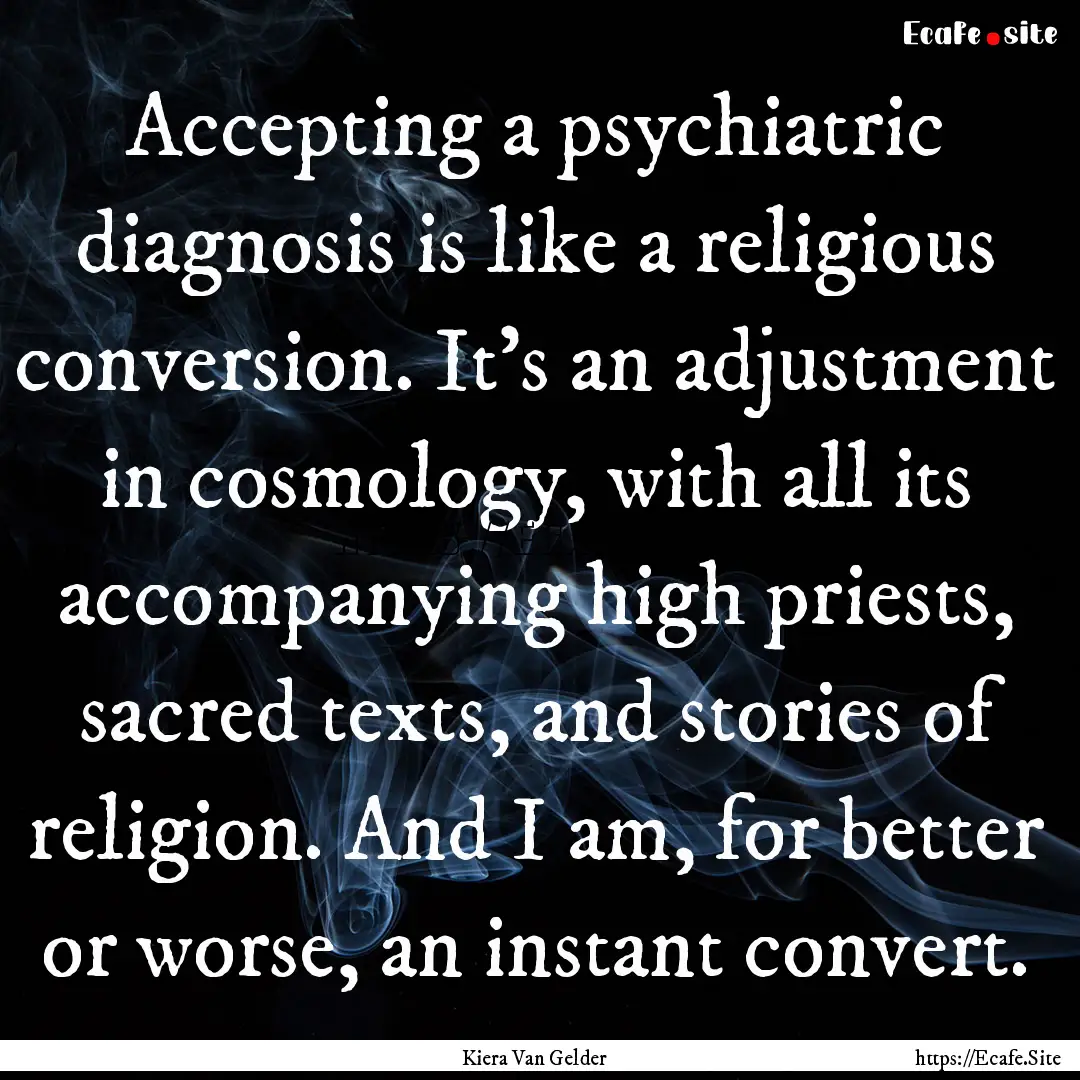 Accepting a psychiatric diagnosis is like.... : Quote by Kiera Van Gelder