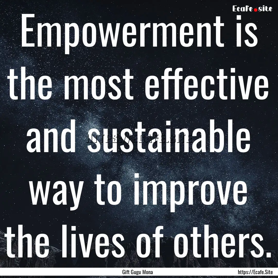 Empowerment is the most effective and sustainable.... : Quote by Gift Gugu Mona