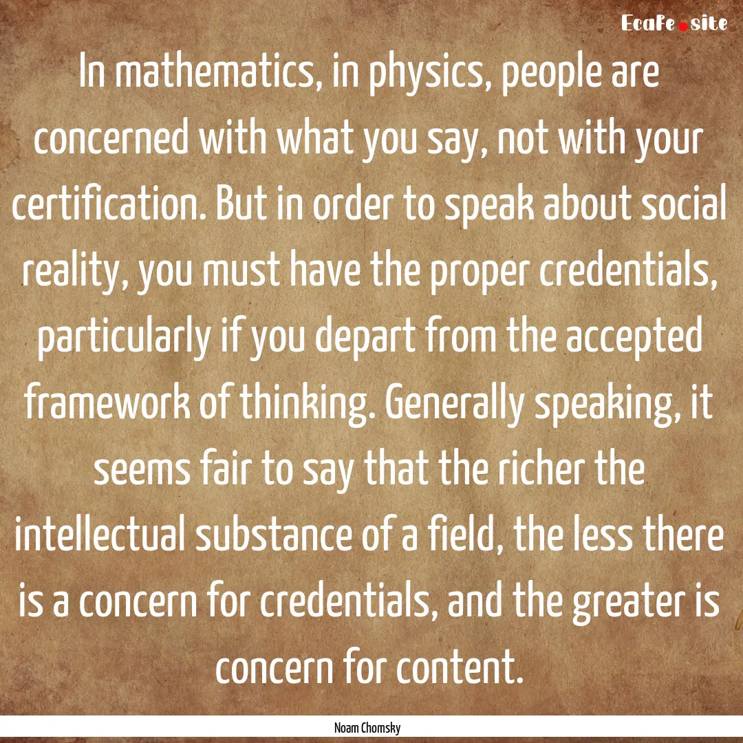 In mathematics, in physics, people are concerned.... : Quote by Noam Chomsky