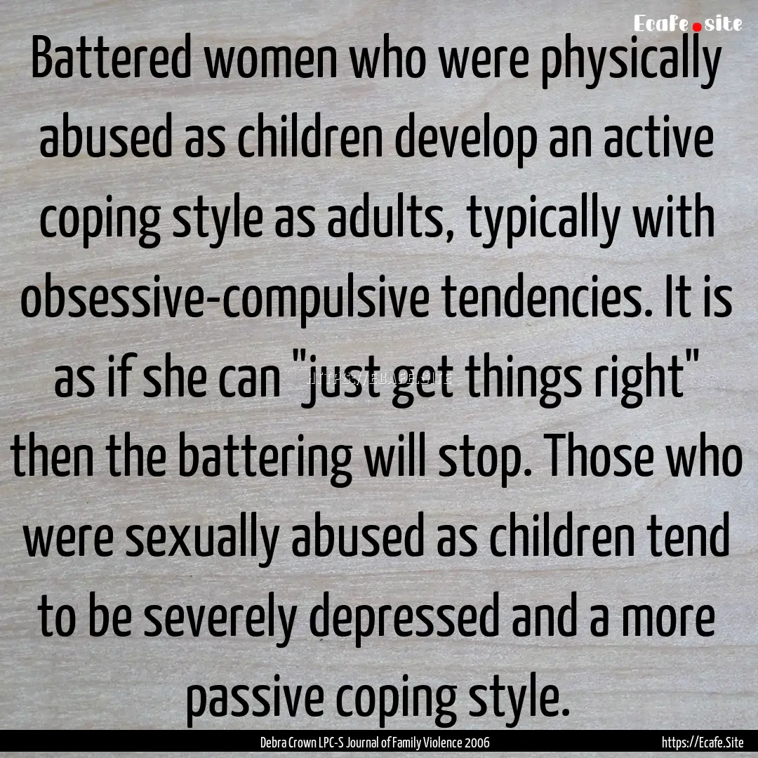 Battered women who were physically abused.... : Quote by Debra Crown LPC-S Journal of Family Violence 2006