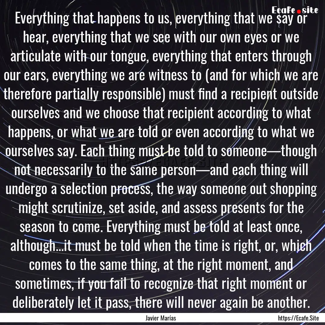 Everything that happens to us, everything.... : Quote by Javier Marías