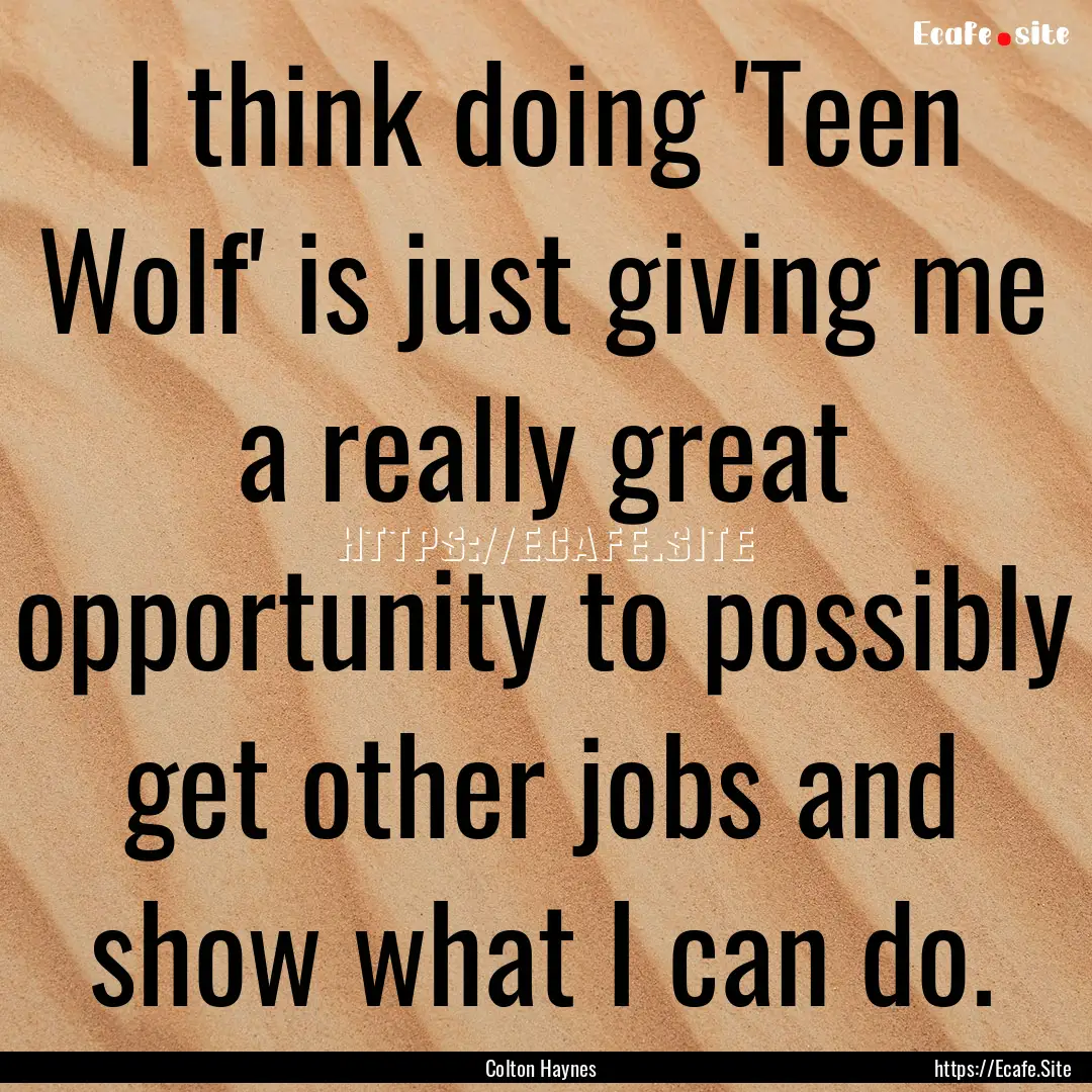 I think doing 'Teen Wolf' is just giving.... : Quote by Colton Haynes