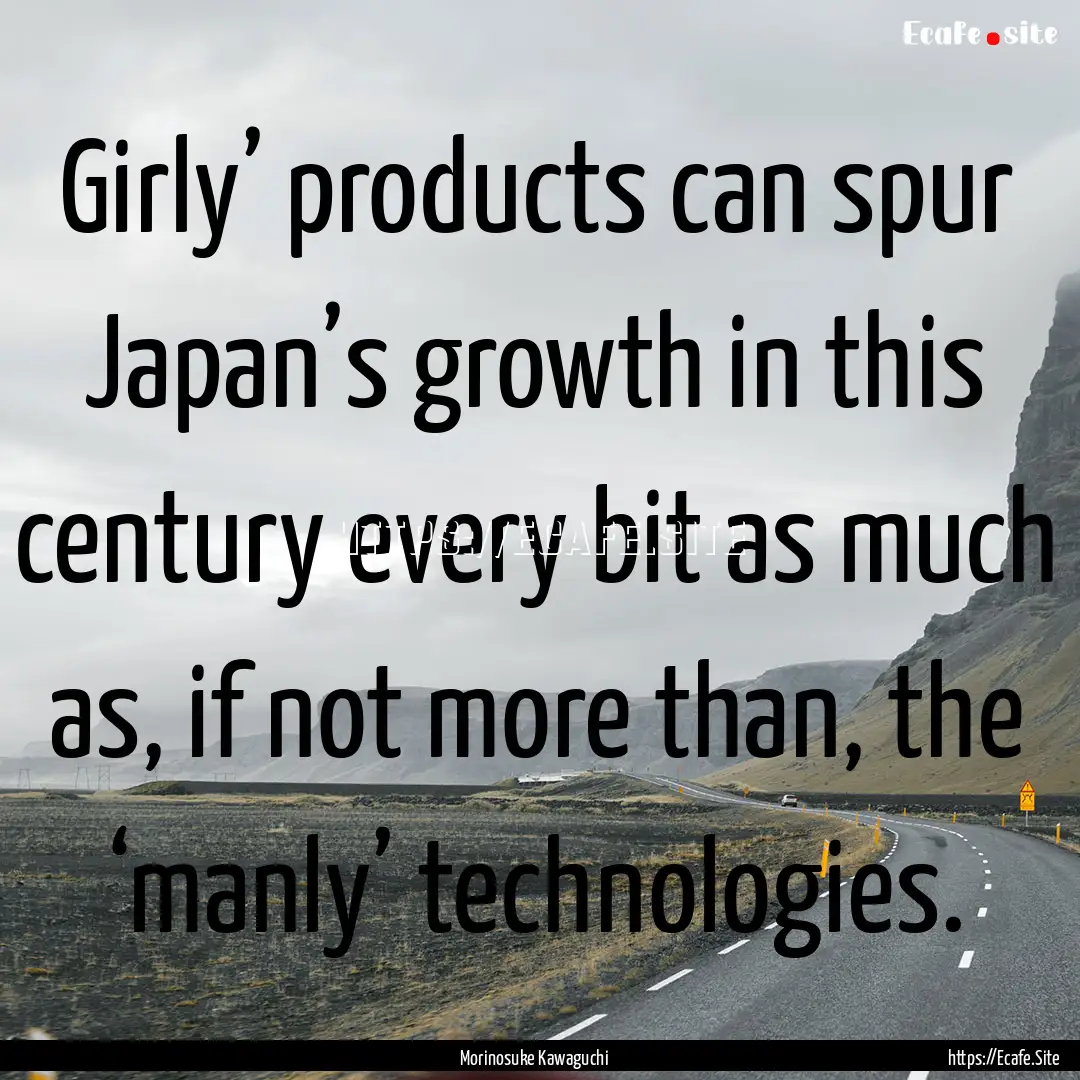 Girly’ products can spur Japan’s growth.... : Quote by Morinosuke Kawaguchi