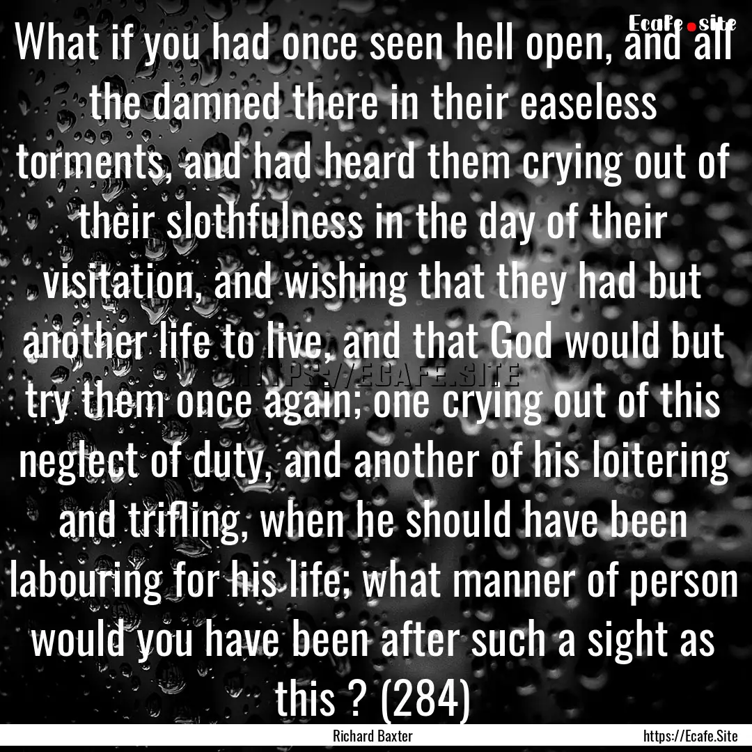 What if you had once seen hell open, and.... : Quote by Richard Baxter