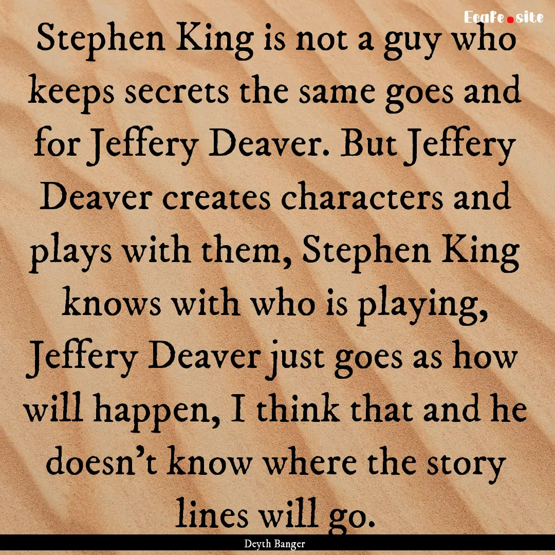 Stephen King is not a guy who keeps secrets.... : Quote by Deyth Banger