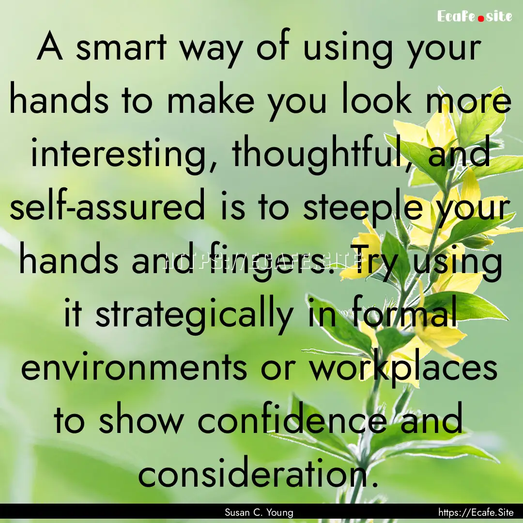 A smart way of using your hands to make you.... : Quote by Susan C. Young