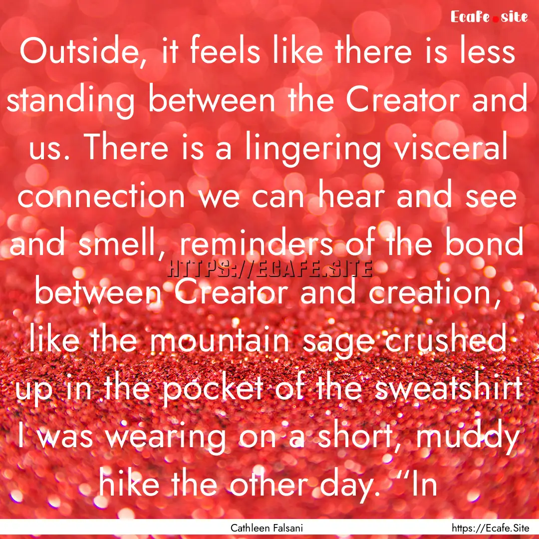 Outside, it feels like there is less standing.... : Quote by Cathleen Falsani