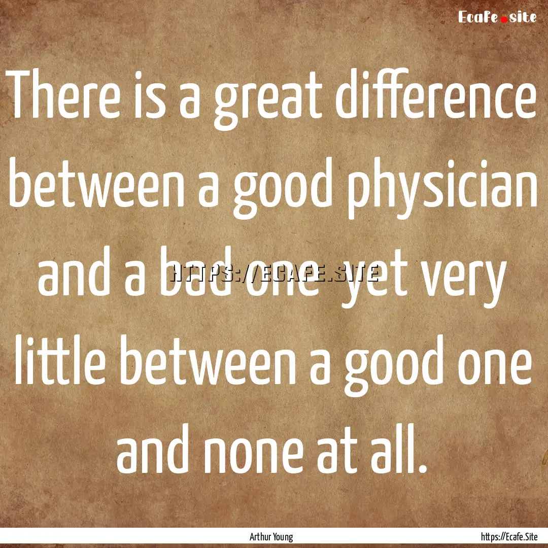 There is a great difference between a good.... : Quote by Arthur Young