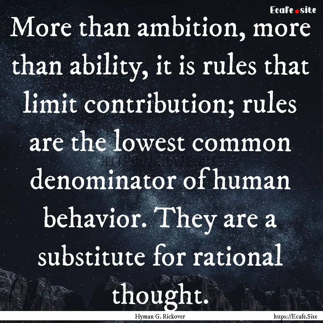 More than ambition, more than ability, it.... : Quote by Hyman G. Rickover