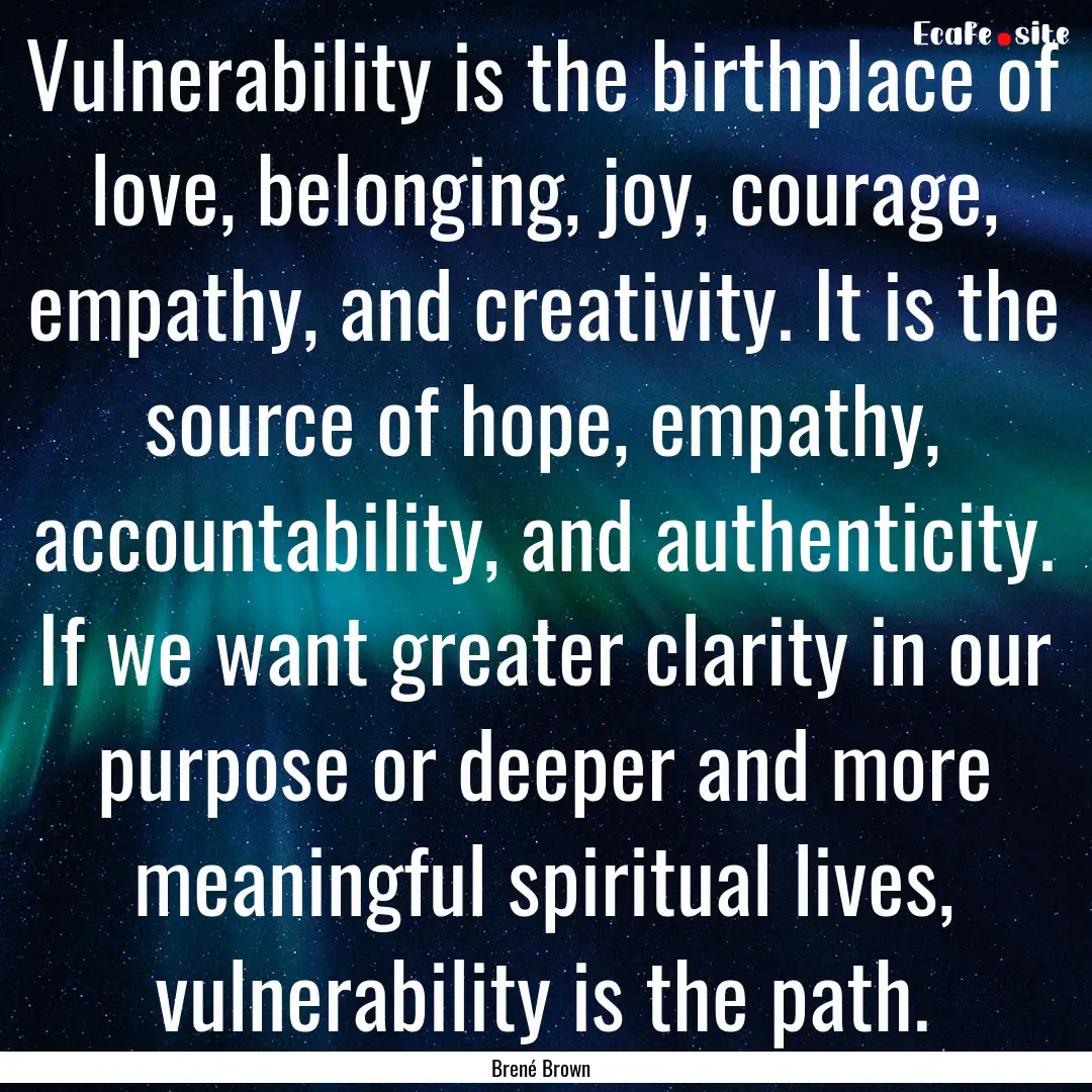 Vulnerability is the birthplace of love,.... : Quote by Brené Brown