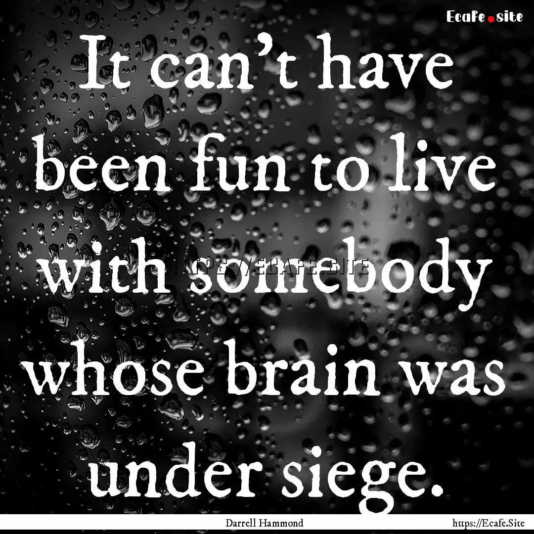 It can't have been fun to live with somebody.... : Quote by Darrell Hammond