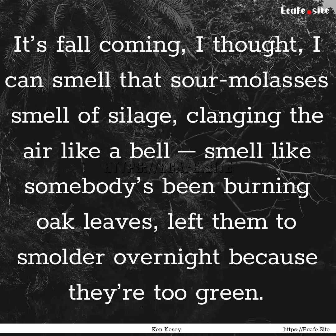 It’s fall coming, I thought, I can smell.... : Quote by Ken Kesey