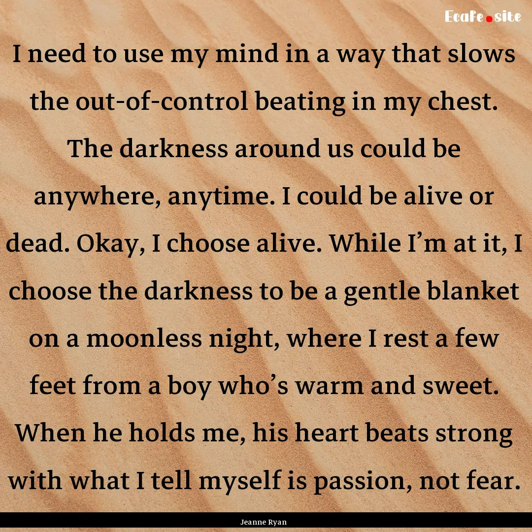 I need to use my mind in a way that slows.... : Quote by Jeanne Ryan